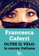 Ebook Oltre il velo: le nuove italiane (XS Mondadori) di Caferri Francesca edito da Mondadori