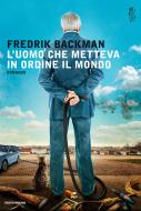 Ebook L'uomo che metteva in ordine il mondo di Backman Fredrik edito da Mondadori