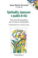 Ebook Spiritualità, benessere e qualità di vita. Percorsi di formazione per un nuovo umanesimo di AA. VV. edito da Franco Angeli Edizioni