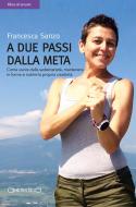 Ebook A due passi dalla meta di Francesca Sanzo edito da Giraldi Editore