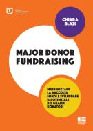 Ebook Major Donor Fundraising di Chiara Blasi edito da Apogeo Education