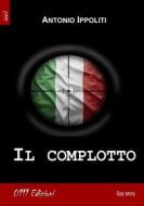 Ebook Il complotto di Antonio Ippoliti edito da 0111 Edizioni