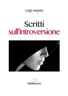 Ebook Scritti sull&apos;introversione di Luigi Anepeta edito da Nilalienum Edizioni