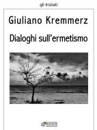 Ebook Dialoghi sull&apos;ermetismo di Giuliano Kremmerz edito da KKIEN Publ. Int.