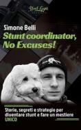 Ebook Stunt coordinator, No Excuses! di Simone Belli edito da Bookness