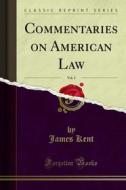 Ebook Commentaries on American Law di James Kent edito da Forgotten Books