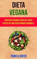 Ebook Dieta Vegana : Receitas Veganas Fáceis De Fazer (Estilo De Vida Vegetariano Saudável) di Pamela Green edito da Pamela Green
