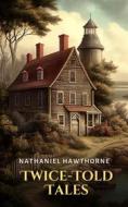 Ebook Twice-Told Tales di Nathaniel Hawthorne edito da Interactive Media