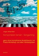 Ebook Komponieren lernen - Songwriting di Jürgen Alfred Klein edito da Books on Demand