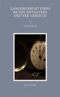 Ebook Zangengeburt eines neuen Zeitalters. Dritter Versuch di Dieter Scheidig edito da Books on Demand