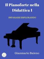 Ebook Il Pianoforte nella Didattica 1 - Imparare Esplorando di Gianmario Baleno edito da Gianmario Baleno