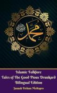 Ebook Islamic Folklore Tales of The Good Pious Drunkard Bilingual Edition di Jannah Firdaus Mediapro edito da Jannah Firdaus Mediapro Studio