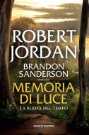 Ebook Memoria di luce di Brandon Sanderson, Robert Jordan edito da Fanucci Editore