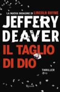 Ebook Il taglio di dio di Deaver Jeffery edito da Rizzoli