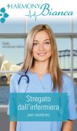 Ebook Stregato dall'infermiera di Amy Andrews edito da HarperCollins Italia