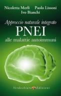 Ebook Approccio Naturale Integrato PNEI alle malattie autoimmuni di Merli Nicoletta, Bianchi Ivo, Lissoni Paolo edito da Verdechiaro