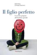 Ebook Il figlio perfetto di Paolo Sarti, Giuseppe Sparnacci edito da Mandragora