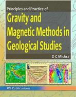 Ebook Principles and Practice of Gravity and Magnetic Methods in Geological Studies di DC Mishra edito da BSP BOOKS