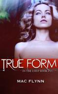 Ebook True Form: In the Loup, Book 13 di Mac Flynn edito da Crescent Moon Studios, Inc.