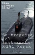 Ebook La tragedia del sottomarino K-141 Kursk, seconda edizione di Gian Lorenzo Zichi edito da Publisher s20109