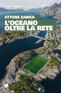 Ebook L&apos;oceano oltre la rete di Ettore Zanca edito da Arkadia Editore