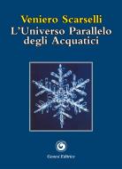 Ebook L'universo parallelo degli Acquatici di Veniero Scarselli edito da Genesi Editrice
