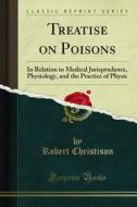 Ebook Treatise on Poisons di Robert Christison edito da Forgotten Books