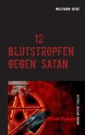 Ebook 12 Blutstropfen gegen Satan di Wolfgang Heinz edito da Books on Demand