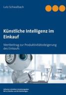 Ebook Künstliche Intelligenz im Einkauf di Lutz Schwalbach edito da Books on Demand