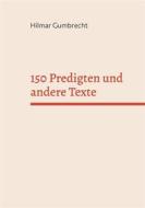 Ebook 150 Predigten und andere Texte di Hilmar Gumbrecht edito da Books on Demand