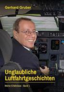 Ebook Unglaubliche Luftfahrtgeschichten, Band 1 di Gerhard Gruber edito da Books on Demand