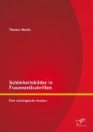 Ebook Schönheitsbilder in Frauenzeitschriften: Eine soziologische Analyse di Theresa Manitz edito da Diplomica Verlag