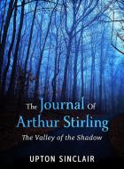 Ebook The Journal of Arthur Stirling : ("The Valley of the Shadow") di Upton Sinclair edito da Stargatebook