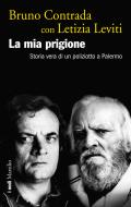 Ebook La mia prigione di Bruno Contrada, Letizia Leviti edito da Marsilio