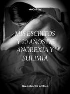 Ebook Mis Escritos Y 20 Años De Anorexia Y Bulimia di Anónimo edito da Greenbooks Editore