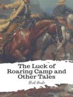 Ebook The Luck of Roaring Camp and Other Tales di Bret Harte edito da JH