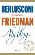 Ebook My Way. Berlusconi si racconta a Friedman (VINTAGE) di Friedman Alan edito da Rizzoli