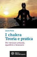 Ebook I Chakra. Teoria e pratica di Laura Fezia edito da L'Età dell'Acquario