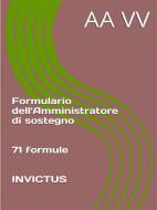 Ebook Formulario dell'Amministratore di sostegno di anonymous edito da Invictus Editore