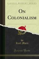 Ebook On Colonialism di Karl Marx edito da Forgotten Books