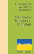 Ebook Memoirs of Napoleon - Complete di Louis Antoine Fauvelet de Bourrienne edito da libreka classics