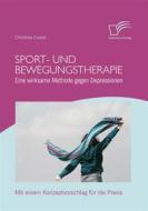 Ebook Sport- und Bewegungstherapie: Eine wirksame Methode gegen Depressionen di Christina Custal edito da Diplomica Verlag
