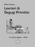 Ebook Levrieri & Segugi Primitivi di Mario Canton edito da Mario Canton