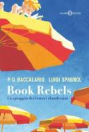 Ebook Book Rebels di Luigi Spagnol, Pierdomenico Baccalario edito da Salani Editore