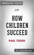 Ebook How Children Succeed: by Paul Tough | Conversation Starters di dailyBooks edito da Daily Books