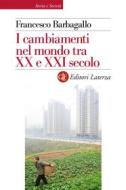 Ebook I Cambiamenti nel mondo tra XX e XXI secolo di Francesco Barbagallo edito da Editori Laterza