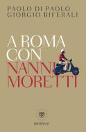 Ebook A Roma con Nanni Moretti di Di Paolo Paolo, Biferali Giorgio edito da Bompiani