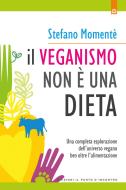 Ebook Il veganismo non è una dieta di Stefano Momentè edito da Edizioni Il Punto d'incontro
