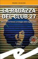 Ebook La ragazza del Club 27 di Mauro Biagini edito da Fratelli Frilli Editori
