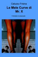 Ebook Le Mele Curve di Mr. X di Frisina Caluzzu edito da ilmiolibro self publishing